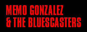 Memo Gonzalez & The Bluescasters